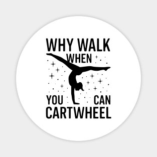 Why Walk When You Can Cartwheel Magnet